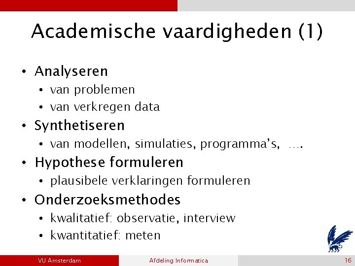 Academische vaardigheden (1) • Analyseren • van problemen • van verkregen data • Synthetiseren