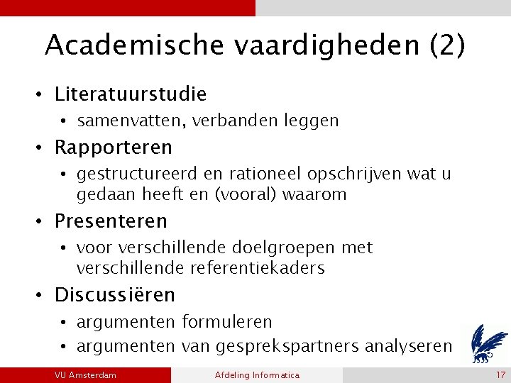 Academische vaardigheden (2) • Literatuurstudie • samenvatten, verbanden leggen • Rapporteren • gestructureerd en