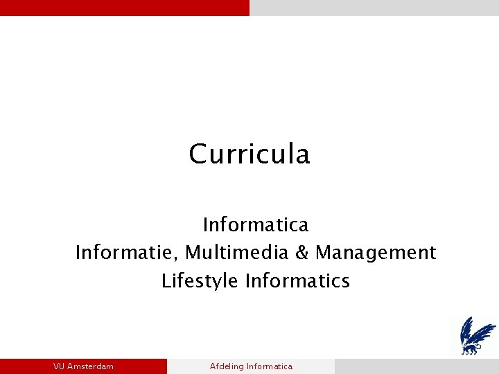 Curricula Informatica Informatie, Multimedia & Management Lifestyle Informatics VU Amsterdam Afdeling Informatica 