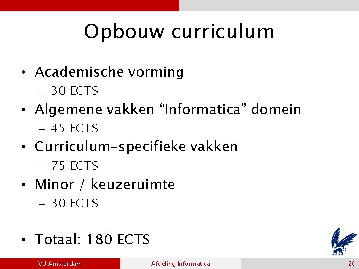 Opbouw curriculum • Academische vorming – 30 ECTS • Algemene vakken “Informatica” domein –