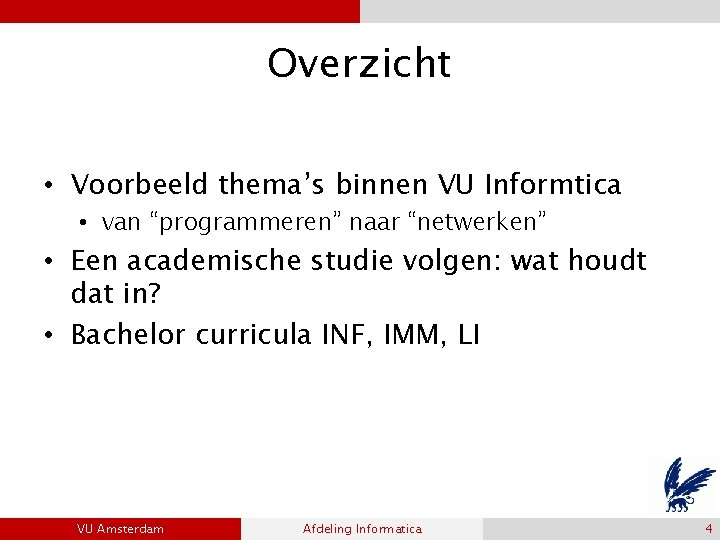 Overzicht • Voorbeeld thema’s binnen VU Informtica • van “programmeren” naar “netwerken” • Een