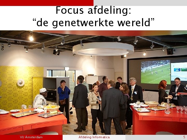 Focus afdeling: “de genetwerkte wereld” VU Amsterdam Afdeling Informatica 5 