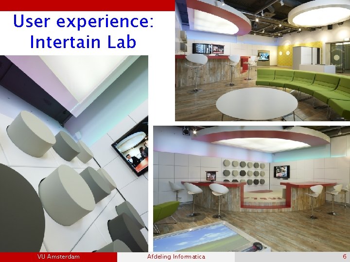 User experience: Intertain Lab VU Amsterdam Afdeling Informatica 6 