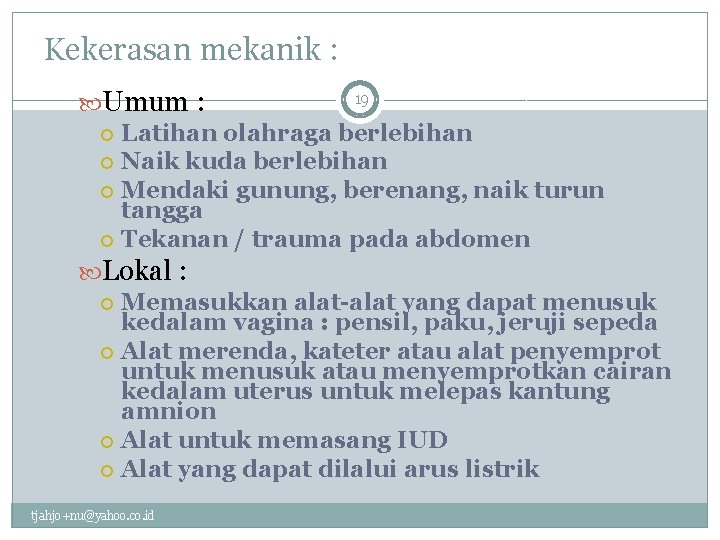 Kekerasan mekanik : 19 Umum : Latihan olahraga berlebihan Naik kuda berlebihan Mendaki gunung,
