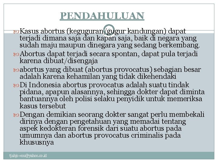 PENDAHULUAN 2 Kasus abortus (keguguran/gugur kandungan) dapat terjadi dimana saja dan kapan saja, baik