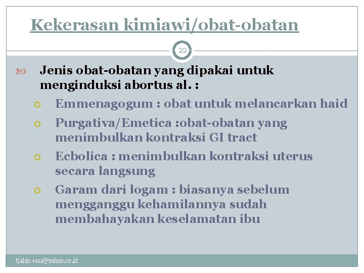 Kekerasan kimiawi/obat-obatan 22 Jenis obat-obatan yang dipakai untuk menginduksi abortus al. : Emmenagogum :