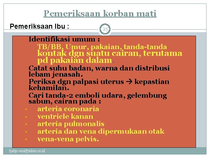 Pemeriksaan korban mati Pemeriksaan Ibu : 1. 25 Identifikasi umum : TB/BB, Umur, pakaian,