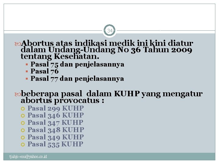 34 Abortus atas indikasi medik ini kini diatur dalam Undang-Undang No 36 Tahun 2009