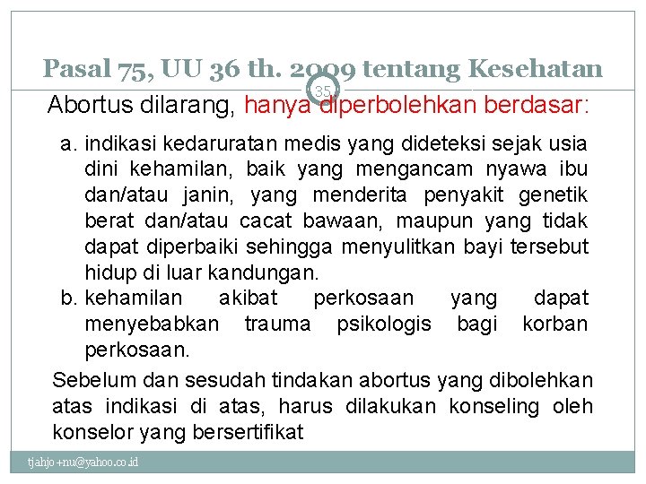 Pasal 75, UU 36 th. 2009 tentang Kesehatan 35 Abortus dilarang, hanya diperbolehkan berdasar: