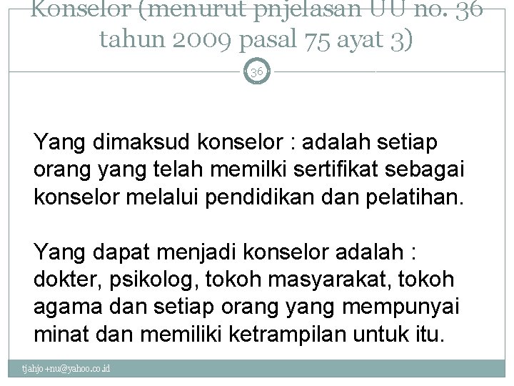 Konselor (menurut pnjelasan UU no. 36 tahun 2009 pasal 75 ayat 3) 36 Yang