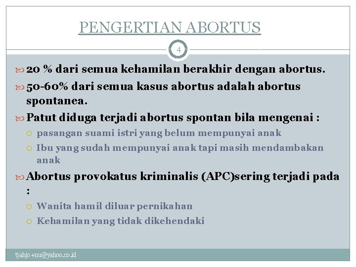 PENGERTIAN ABORTUS 4 20 % dari semua kehamilan berakhir dengan abortus. 50 -60% dari
