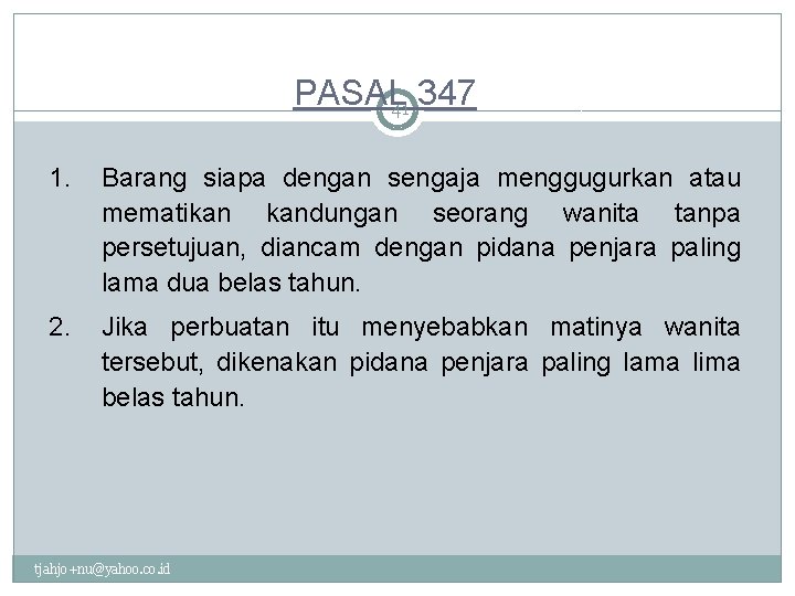 PASAL 41 347 1. Barang siapa dengan sengaja menggugurkan atau mematikan kandungan seorang wanita