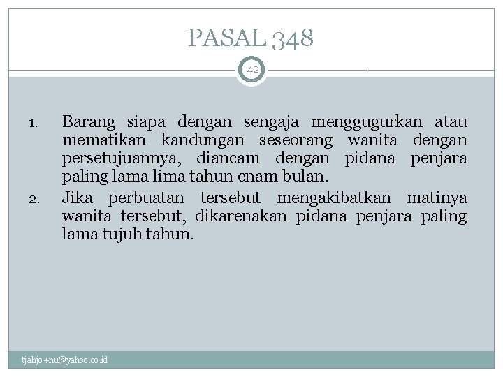 PASAL 348 42 1. 2. Barang siapa dengan sengaja menggugurkan atau mematikan kandungan seseorang