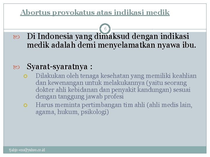 Abortus provokatus atas indikasi medik 6 Di Indonesia yang dimaksud dengan indikasi medik adalah