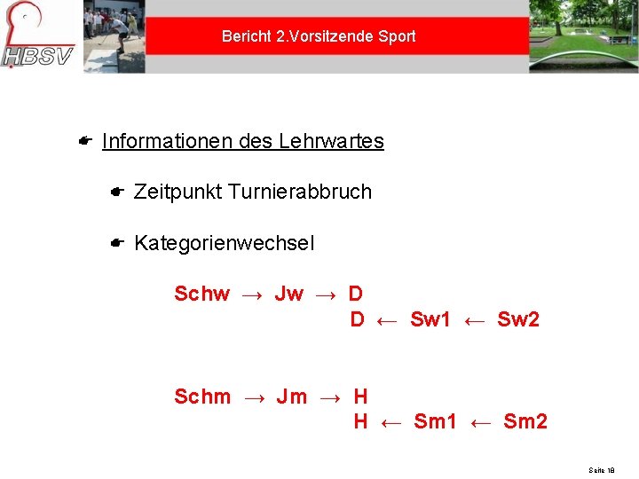 Bericht 2. Vorsitzende Sport Informationen des Lehrwartes Zeitpunkt Turnierabbruch Kategorienwechsel Schw → Jw →