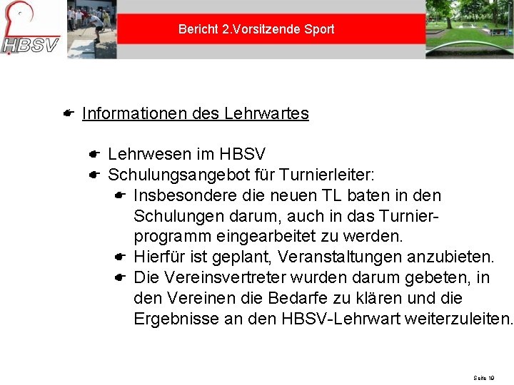 Bericht 2. Vorsitzende Sport Informationen des Lehrwartes Lehrwesen im HBSV Schulungsangebot für Turnierleiter: Insbesondere