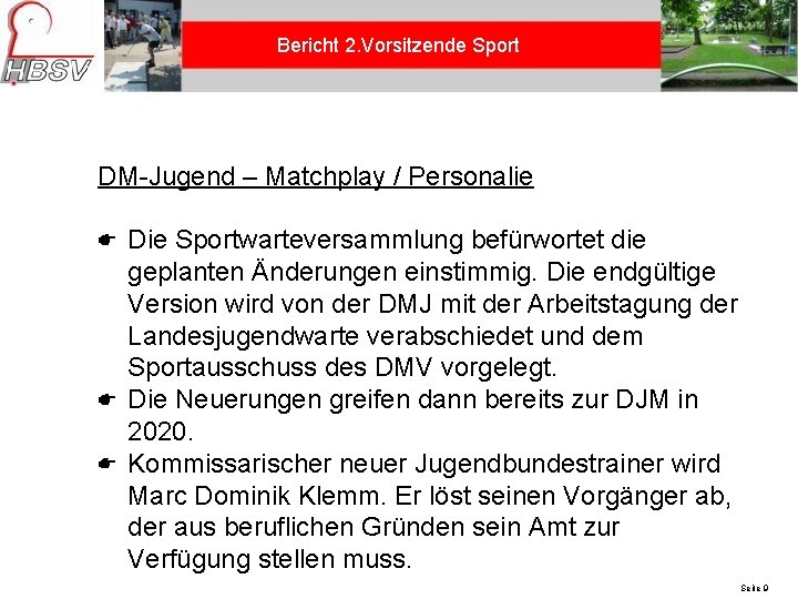 Bericht 2. Vorsitzende Sport DM-Jugend – Matchplay / Personalie Die Sportwarteversammlung befürwortet die geplanten