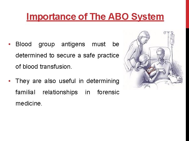 Importance of The ABO System • Blood group antigens must be determined to secure