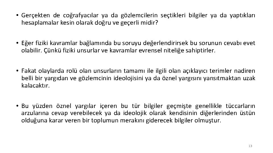  • Gerçekten de coğrafyacılar ya da gözlemcilerin seçtikleri bilgiler ya da yaptıkları hesaplamalar