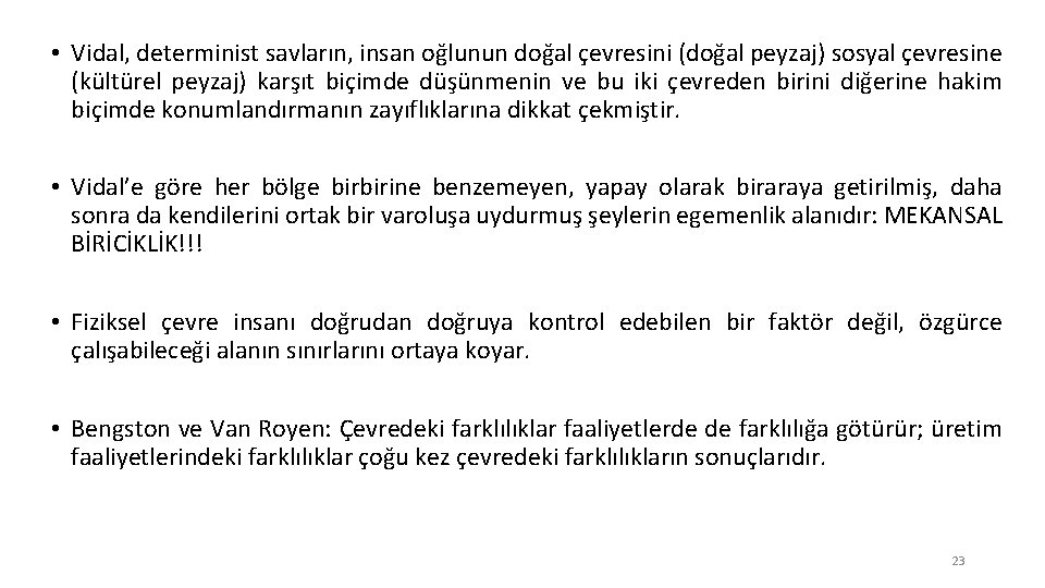  • Vidal, determinist savların, insan oğlunun doğal çevresini (doğal peyzaj) sosyal çevresine (kültürel