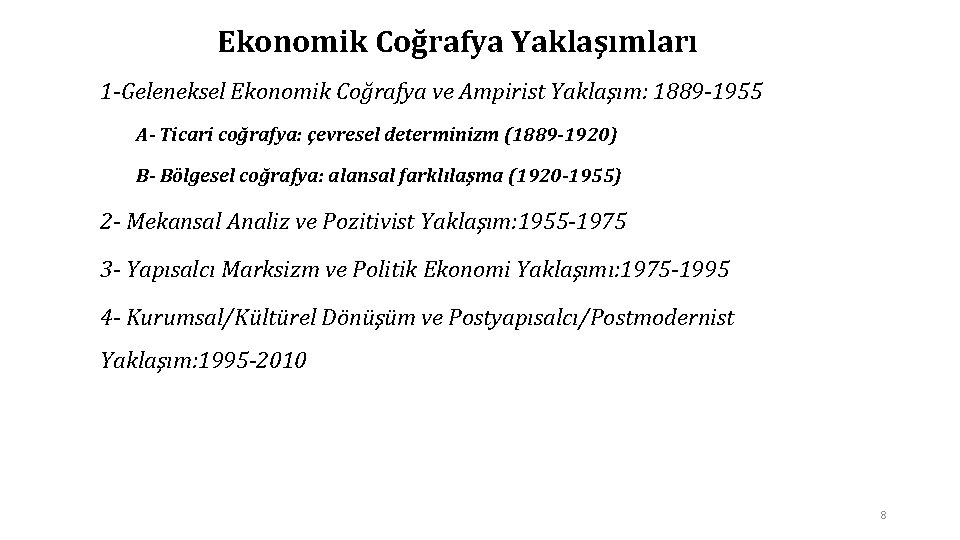 Ekonomik Coğrafya Yaklaşımları 1 -Geleneksel Ekonomik Coğrafya ve Ampirist Yaklaşım: 1889 -1955 A- Ticari