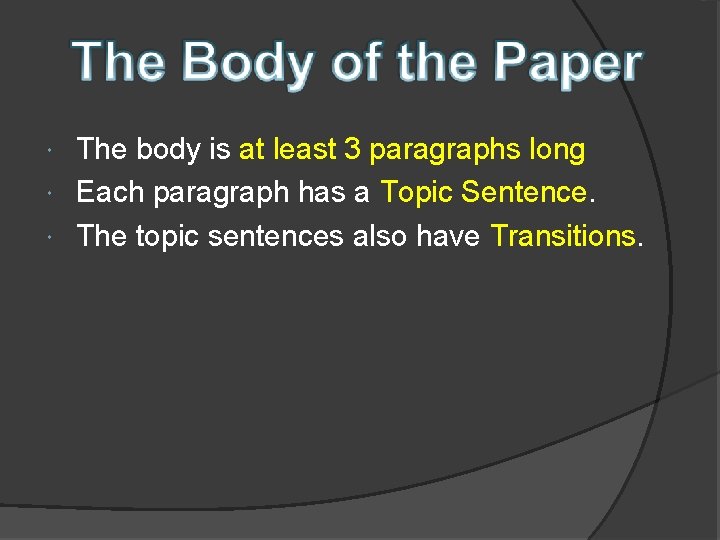 The body is at least 3 paragraphs long Each paragraph has a Topic Sentence.