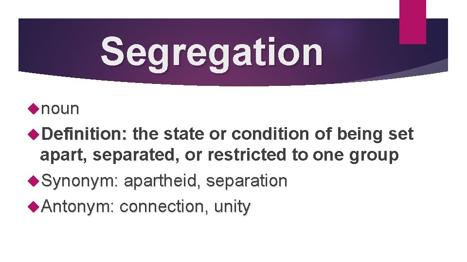 Segregation noun Definition: the state or condition of being set apart, separated, or restricted