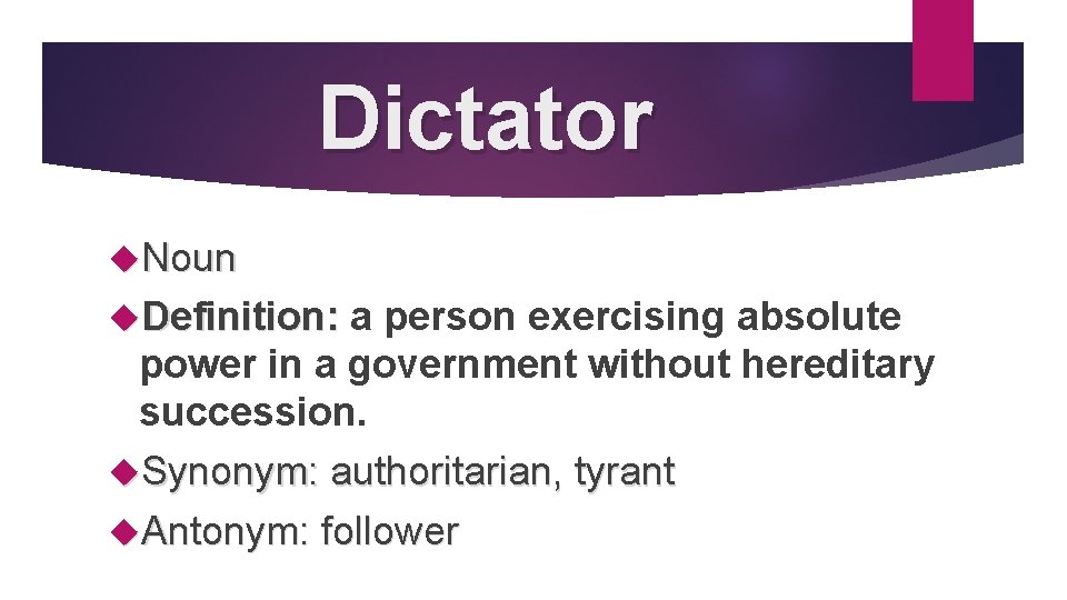 Dictator Noun Definition: a person exercising absolute power in a government without hereditary succession.