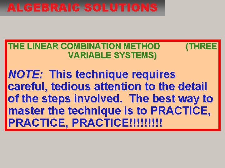 ALGEBRAIC SOLUTIONS THE LINEAR COMBINATION METHOD VARIABLE SYSTEMS) (THREE NOTE: This technique requires careful,
