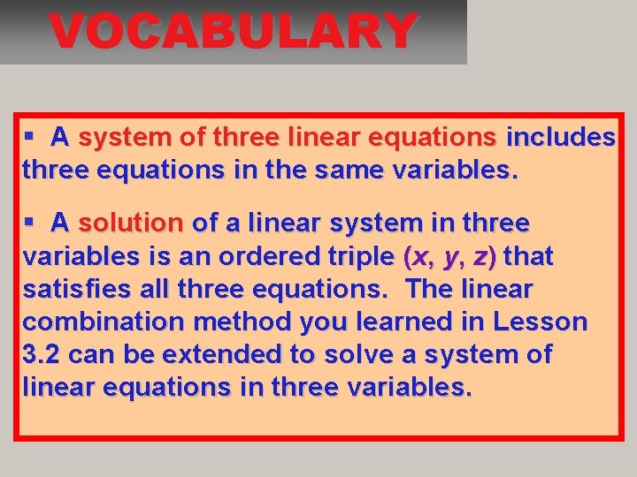 VOCABULARY A system of three linear equations includes three equations in the same variables.
