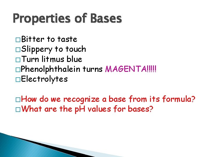 Properties of Bases � Bitter to taste � Slippery to touch � Turn litmus
