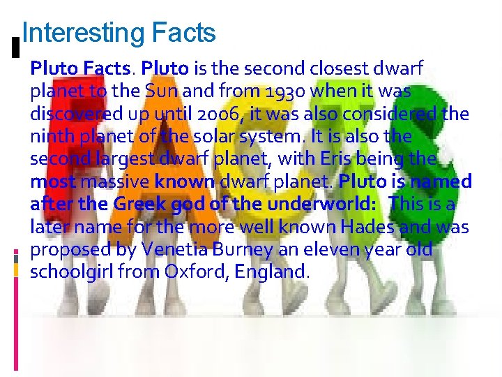 Interesting Facts Pluto Facts. Pluto is the second closest dwarf planet to the Sun