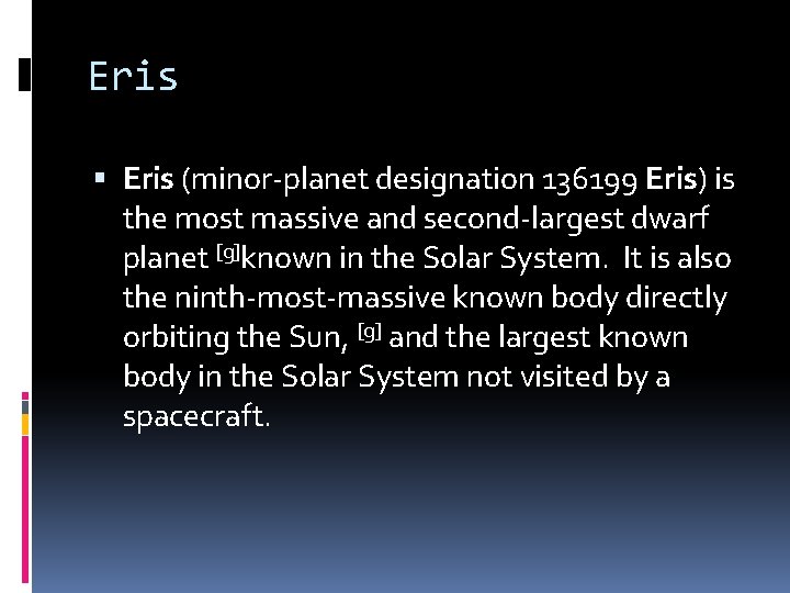 Eris (minor-planet designation 136199 Eris) is the most massive and second-largest dwarf planet [g]known