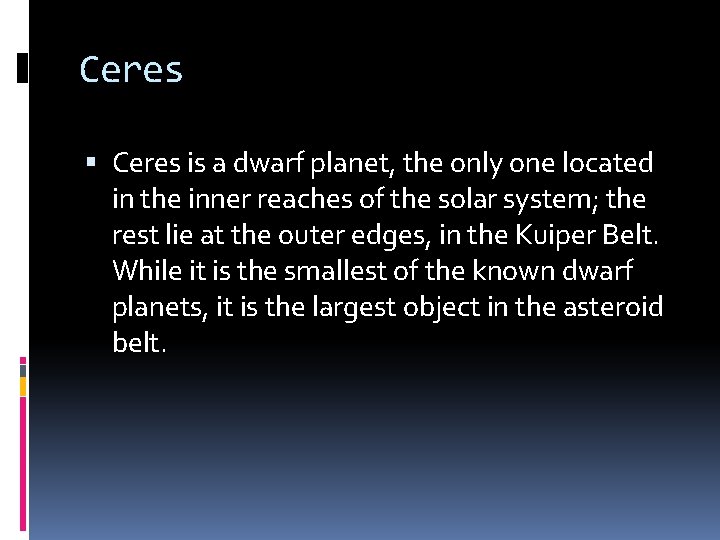 Ceres is a dwarf planet, the only one located in the inner reaches of