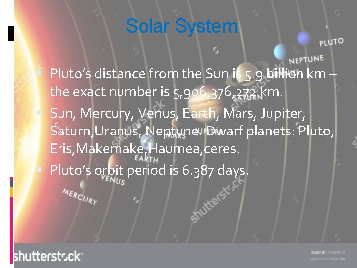 Solar System Pluto’s distance from the Sun is 5. 9 billion km – the