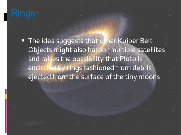 Rings The idea suggests that other Kuiper Belt Objects might also harbor multiple satellites