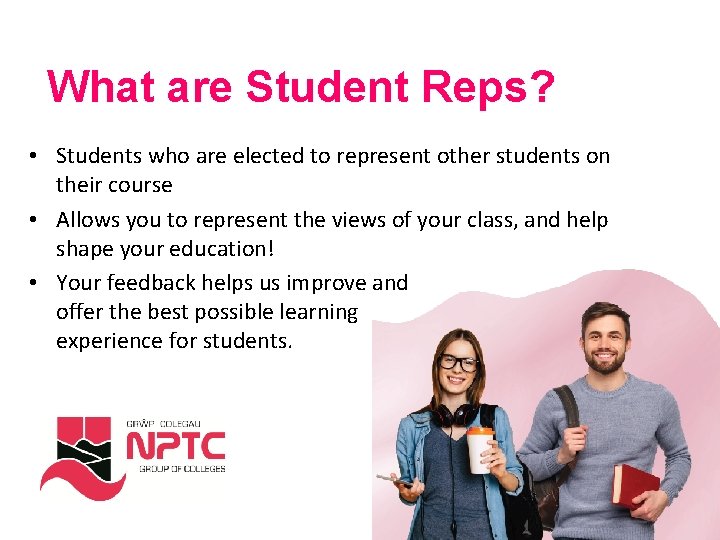 What are Student Reps? • Students who are elected to represent other students on