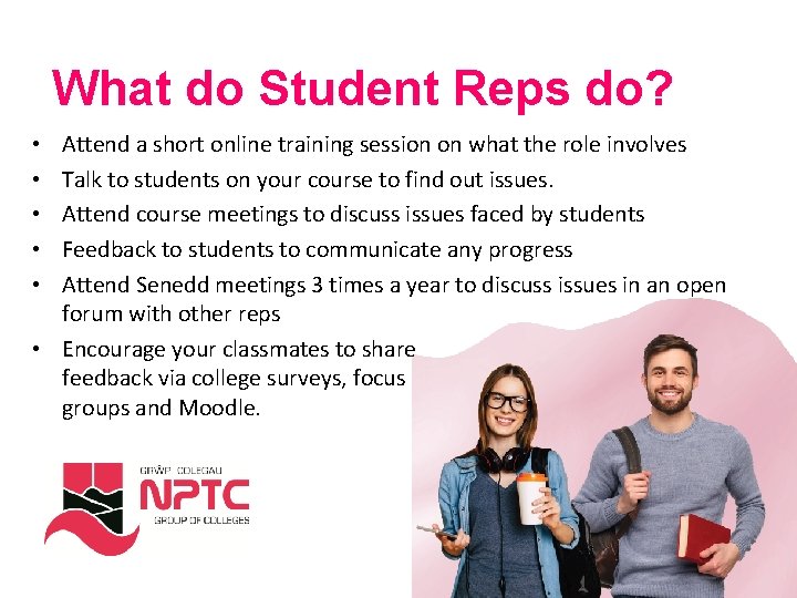 What do Student Reps do? Attend a short online training session on what the