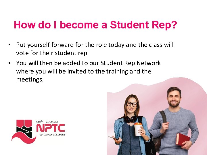 How do I become a Student Rep? • Put yourself forward for the role