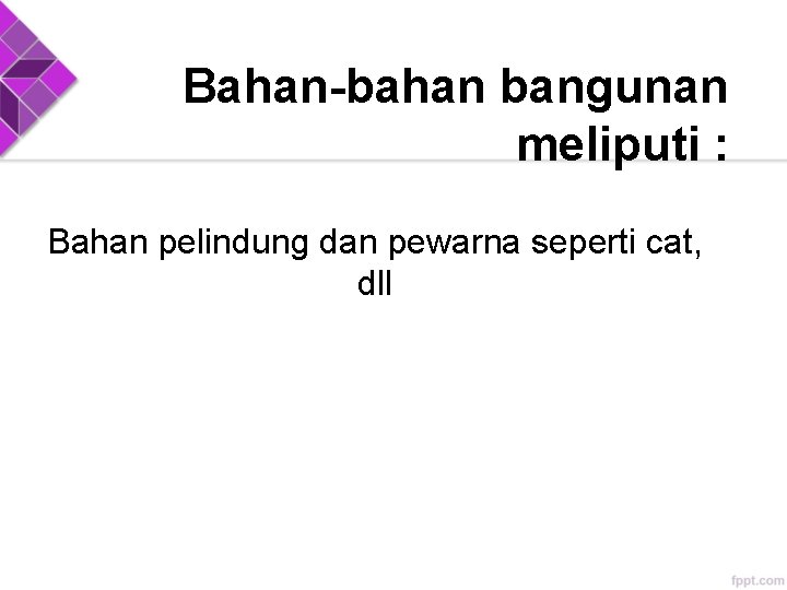 Bahan-bahan bangunan meliputi : Bahan pelindung dan pewarna seperti cat, dll Bahan-bahan bangunan meliputi : Bahan pelindung dan pewarna seperti cat, dll