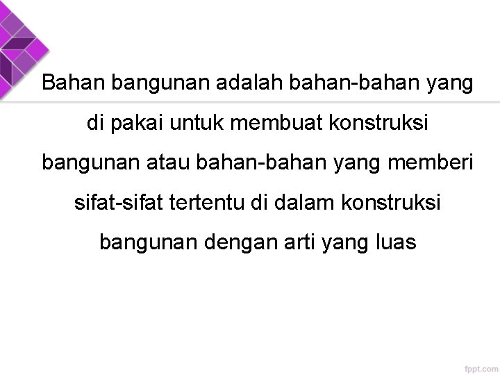 Bahan bangunan adalah bahan-bahan yang di pakai untuk membuat konstruksi bangunan atau bahan-bahan yang