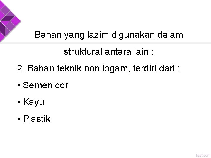 Bahan yang lazim digunakan dalam struktural antara lain : 2. Bahan teknik non logam,