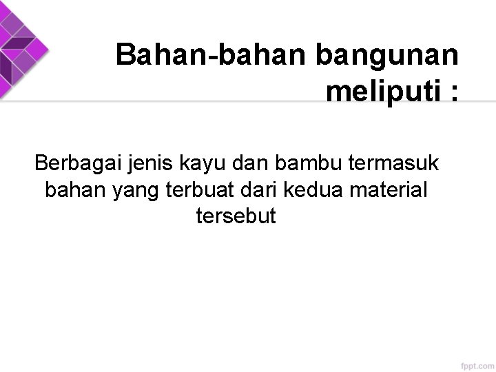 Bahan-bahan bangunan meliputi : Berbagai jenis kayu dan bambu termasuk bahan yang terbuat dari