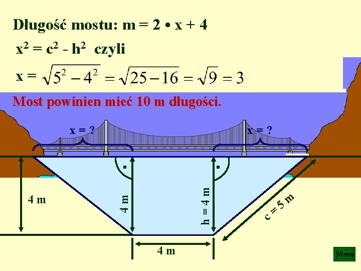Długość mostu: m = 2 • x + 4 x 2 = c 2