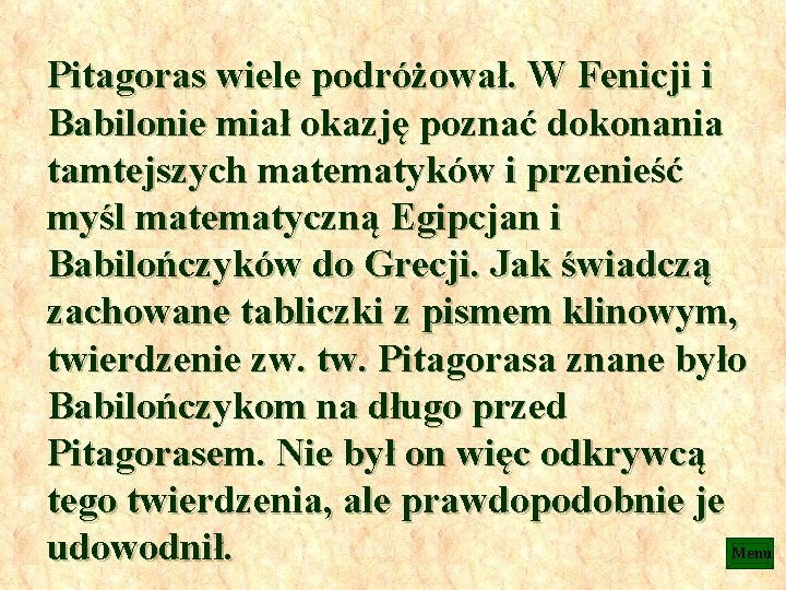 Pitagoras wiele podróżował. W Fenicji i Babilonie miał okazję poznać dokonania tamtejszych matematyków i