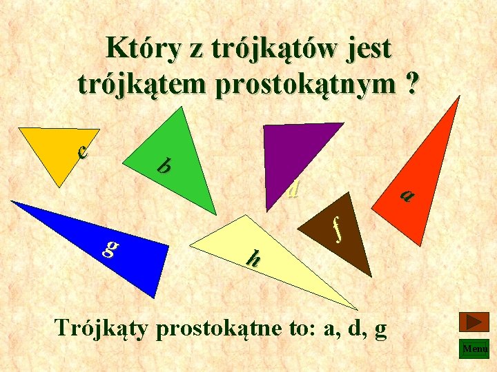 Który z trójkątów jest trójkątem prostokątnym ? c b g a d h f