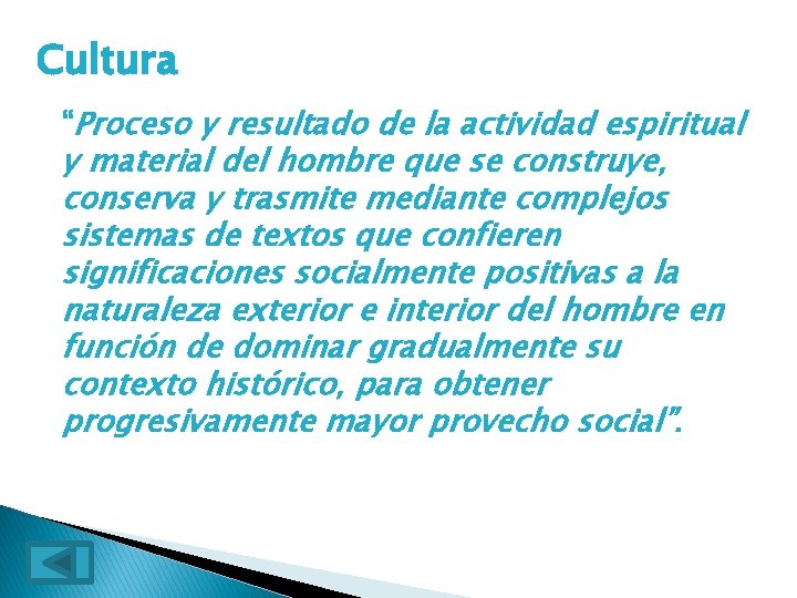 Cultura “Proceso y resultado de la actividad espiritual y material del hombre que se