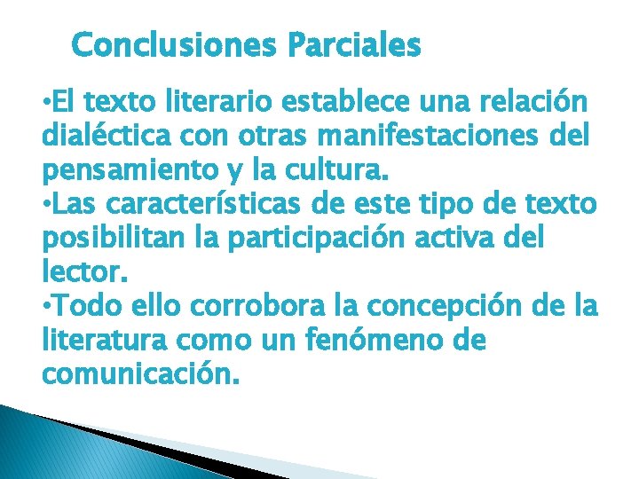 Conclusiones Parciales • El texto literario establece una relación dialéctica con otras manifestaciones del