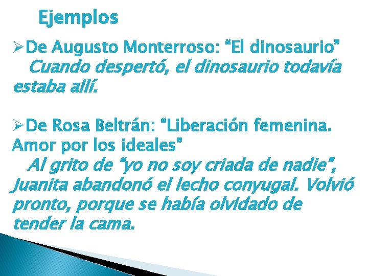 Ejemplos ØDe Augusto Monterroso: “El dinosaurio” Cuando despertó, el dinosaurio todavía estaba allí. ØDe