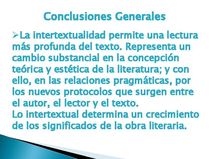 Conclusiones Generales ØLa intertextualidad permite una lectura más profunda del texto. Representa un cambio